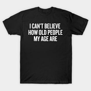 I Cant Believe How Old People My Age Are Halloween C T-Shirt